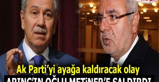 Ak Parti'yi ayağa kaldıracak olay! Arınç'ın oğlu Mehmet Metiner'e saldırdı!