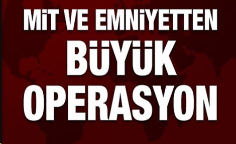 Ankara'da Mit ve Emniyetten kritik operasyon!