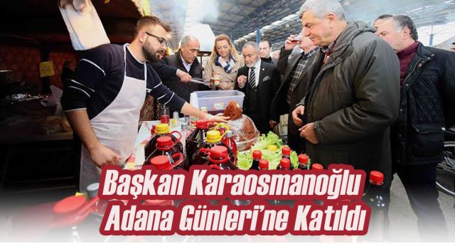 Başkan Karaosmanoğlu, ‘’Adana günlerine katıldı’’