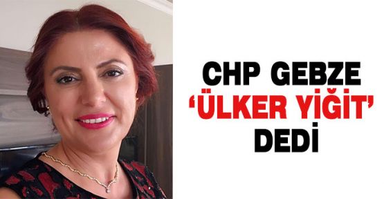  CHP Gebze'de Ülker Yiğit kazandı