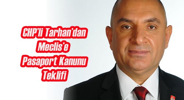 CHP'li Tarhan'dan Pasaport Teklifi