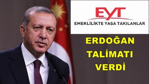 Cumhurbaşkanı Erdoğan EYT'liler için  talimatı verdi