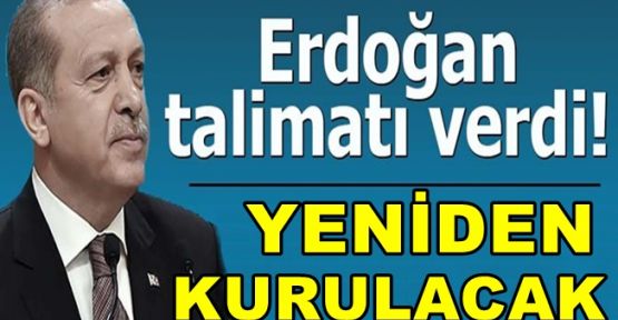 Cumhurbaşkanı Erdoğan talimatı verdi, yeniden kurulacak