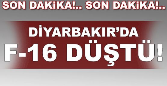  Diyarbakır'da F-16 savaş uçağı düştü