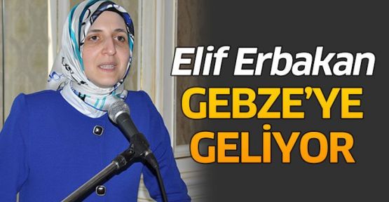  Elif Erbakan, Gebze’ye geliyor