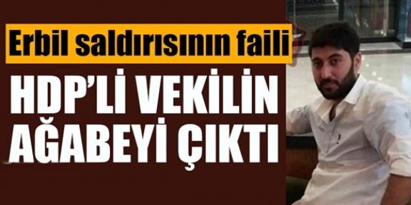  Erbil saldırısının faili HDP vekil'iniın ağabeyi çıktı