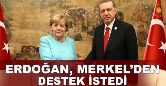  Erdoğan, Merkel'den destek istedi