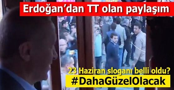 Erdoğan’dan TT olan paylaşım: #DahaGüzelOlacak