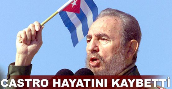  Fidel Castro hayatını kaybetti