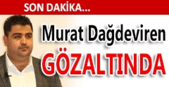  Gazeteci Murat Dağdeviren gözaltında