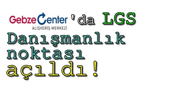  Gebze Center’e LGS Danışmanlık noktası açıldı!