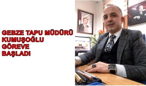 Gebze’nin yeni tapu müdürü Ekrem Kumuşoğlu 