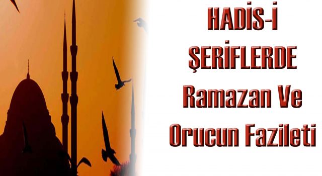 HADİS-İ ŞERİFLERDE  Ramazan Ve Orucun Fazileti