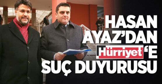  Hasan Ayaz'dan Hürriyet'e suç duyurusu