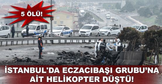  İstanbul'da Eczacıbaşı Grubu’na ait helikopter düştü!