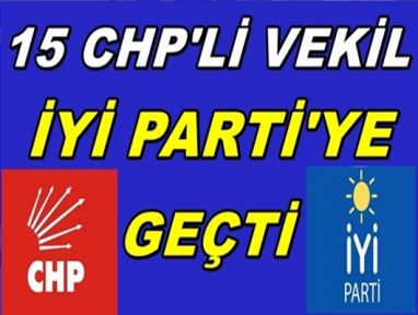 İYİ Partiye 15 CHP 'li  Vekil Geçiyor