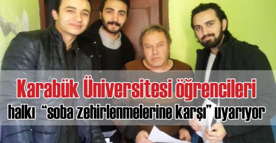    Karabük Üniversitesi Öğrencileri “Soba Zehirlenmelerine karşı“ halkı uyarıyor