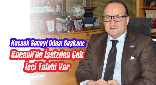 KSO Başkanı Ayhan Zeytinoğlu: “Kocaeli’de İşsizden Çok İşçi Talebi Var”
