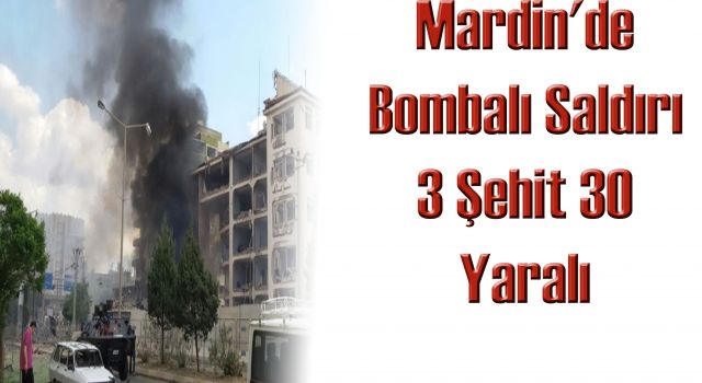 Mardin'de Bombalı Saldırı 3 Şehit 30 Yaralı