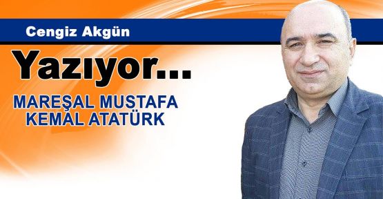 Mareşal  Mustafa Kemal Atatürk