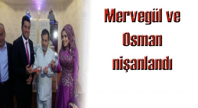 Mervegül ve Osman nişanlandı