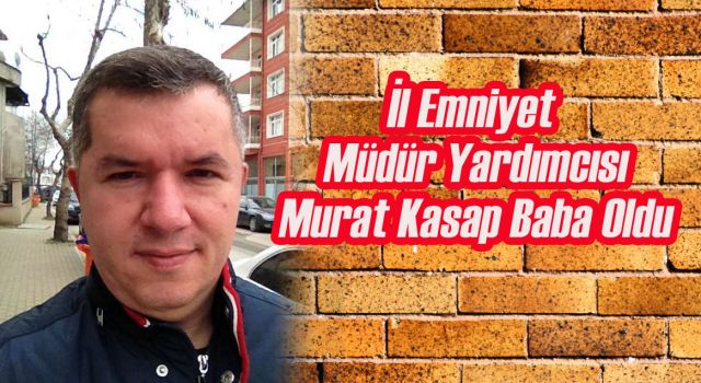 Murat Kasap Baba Oldu