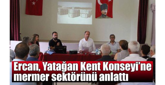  Mustafa Ercan Kent Konseyine  Mermer sektörünü anlattı
