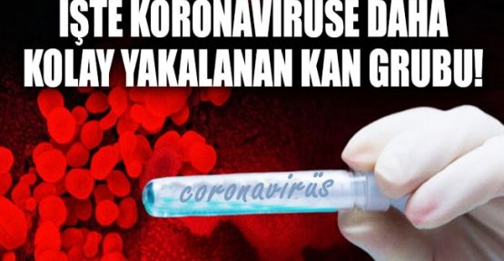 O kan grubu koronavirüse daha kolay yakalanıyor!