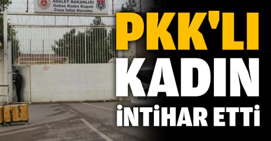  PKK'lı kadın cezaevinde intihar etti