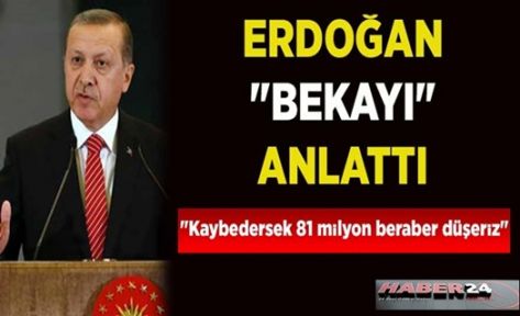 Recep Tayyip Erdoğan ‘TÜRKİYE’NİN AYAKTA KALMASI ŞART’   