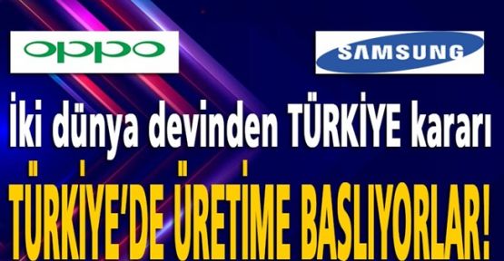 Samsung ve Oppo Türkiye’de üretime başlayacak