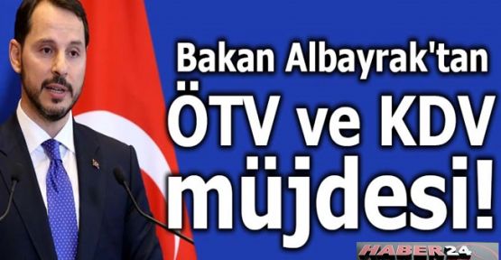 Son Dakika..Bakan Albayrak'tan ÖTV ve KDV müjdesi!