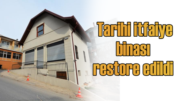  Tarihi itfaiye binası restore edildi