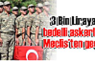 3 Bin Liraya bedelli askerlik, Meclis’ten geçti