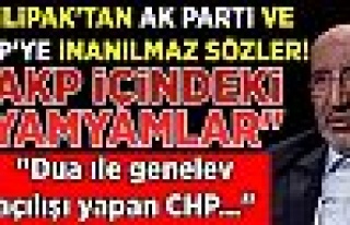 Dilipak'tan Ak Parti ve CHP'ye inanılmaz sözler 