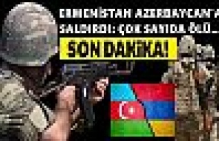 Ermenistan'dan hain saldırı: Şehit ve yaralılar...