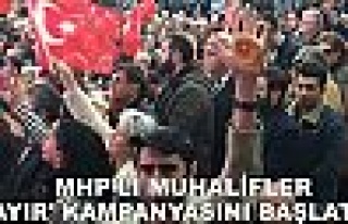MHP'li muhalifler 'Hayır' kampanyasını başlattı...