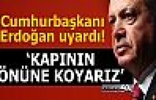 Recep Tayyip Erdoğan uyardı: Kapının önüne koyarız...