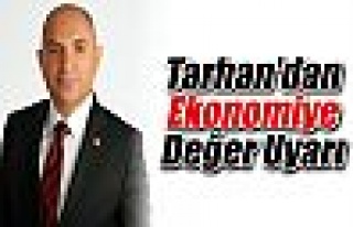 Tarhan'dan Ekonomiye Değer Uyarı 